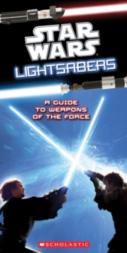 Image for Star Wars lightsabers  : a guide to weapons of the force