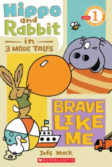Image for Hippo & Rabbit in Brave Like Me (3 More Tales) (Scholastic Reader, Level 1)
