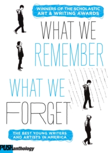 Image for What We Remember, What We Forget: The Best Young Writers and Artists in America
