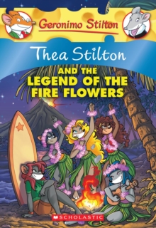 Image for Thea Stilton and the Legend of the Fire Flowers (Thea Stilton #15) : A Geronimo Stilton Adventure