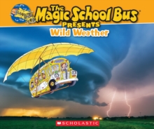Image for The Magic School Bus Presents: Wild Weather : A Nonfiction Companion to the Original Magic School Bus Series