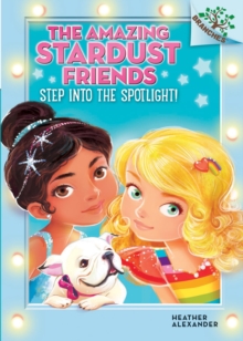 Image for Step Into the Spotlight!: A Branches Book (The Amazing Stardust Friends #1)