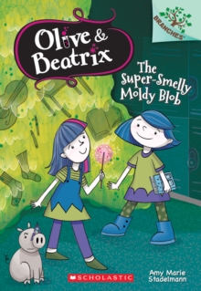 Image for The Super-Smelly Moldy Blob: A Branches Book (Olive & Beatrix #2)