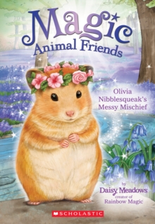 Image for Olivia Nibblesqueak's Messy Mischief (Magic Animal Friends #9)