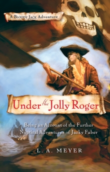 Image for Under the Jolly Roger: being an account of the further nautical adventures of Jacky Faber