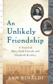 Image for An Unlikely Friendship: A Novel of Mary Todd Lincoln and Elizabeth Keckley