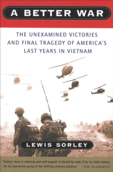 Image for A Better War: The Unexamined Victories and Final Tragedy of America's Last Years in Vietnam