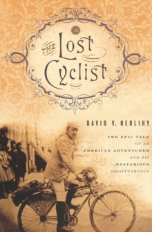 Image for The lost cyclist: the untold story of Frank Lenz's ill-fated around-the-world journey