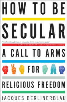 Image for How to be secular: a call to arms for religious freedom