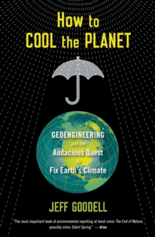 Image for How to cool the planet  : geoengineering and the audacious quest to fix earth's climate