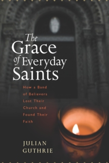 Image for Grace of Everyday Saints: How a Band of Believers Lost Their Church and Found Their Faith