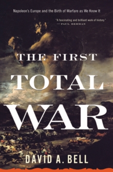 Image for The First Total War: Napoleon's Europe and the Birth of Warfare as We Know It