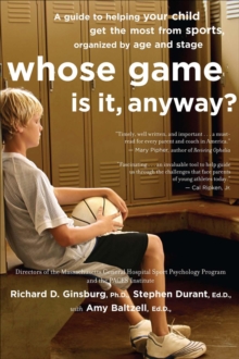 Image for Whose Game Is It, Anyway?: A Guide to Helping Your Child Get the Most from Sports, Organized by Age and Stage