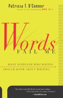 Image for Words Fail Me: What Everyone Who Writes Should Know about Writing