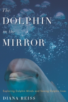 Image for The Dolphin in the Mirror: Exploring Dolphin Minds and Saving Dolphin Lives