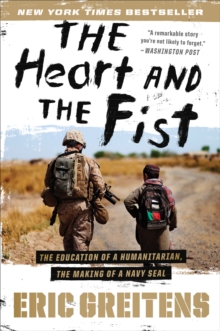 Image for The heart and the fist  : the education of a humanitarian, the making of a Navy SEAL