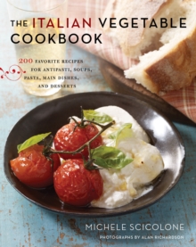 Italian Vegetable Cookbook: 200 Favorite Recipes for Antipasti, Soups, Pasta, Main Dishes, and Desserts