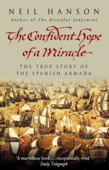Image for The confident hope of a miracle  : the true history of the Spanish Armada