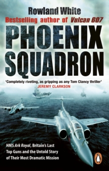 Image for Phoenix squadron  : HMS Ark Royal, Britain's last topguns and the untold story of their most extraordinary mission