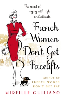 French Women Don’t Get Facelifts: Aging with Attitude