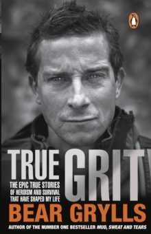 Image for True grit  : the epic true stories of survival and heroism that have shaped my life
