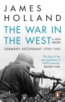 The War in the West – A New History: Volume 1: Germany Ascendant 1939-1941