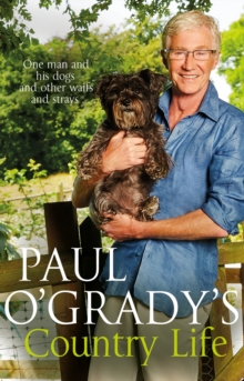 Image for Paul O'Grady's country life  : one man and his dogs - and other waifs and strays..
