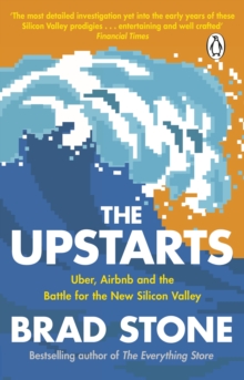 Image for The upstarts  : Uber, Airbnb and the battle for the new Silicon Valley