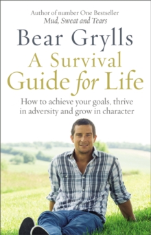 Image for A survival guide for life  : how to achieve your goals, thrive in adversity and grow in character
