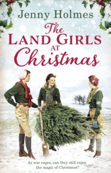 The Land Girls at Christmas: A festive tale of friendship, romance and bravery in wartime (The Land Girls Book 1)