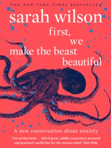 Image for First, we make the beast beautiful  : a kinder conversation about anxiety