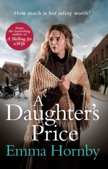 A Daughter’s Price: A gritty and gripping saga romance from the bestselling author of A Shilling for a Wife