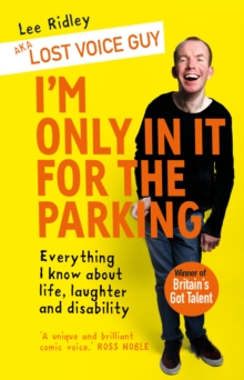 I’m Only In It for the Parking: Everything I know about life, laughter and disability