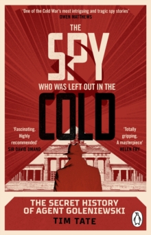 The Spy who was left out in the Cold: The Secret History of Agent Goleniewski