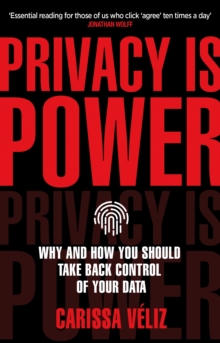 Privacy is Power: Why and How You Should Take Back Control of Your Data