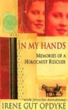 Image for In my hands  : memories of a holocaust rescuer