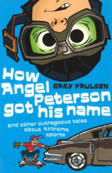 Image for How Angel Peterson got his name and other outrageous tales about extreme sports