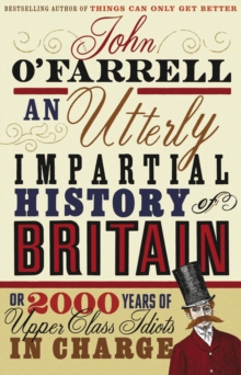Image for An utterly impartial history of Britain  : or 2000 years of upper-class idiots in charge