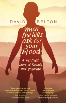 Image for When the hills ask for your blood  : a personal story of genocide and Rwanda