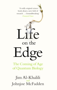 Image for Life on the edge  : the coming of age of quantum biology