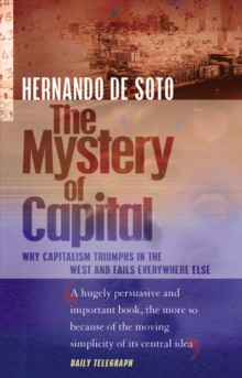 Image for The mystery of capital  : why capitalism triumphs in the West and fails everywhere else