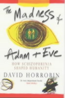 Image for The madness of Adam and Eve  : how schizophrenia shaped humanity