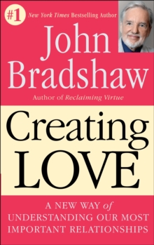 Image for Creating Love : A New Way of Understanding Our Most Important Relationships