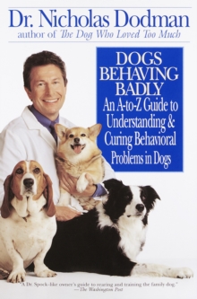 Image for Dogs Behaving Badly : An A-Z Guide to Understanding and Curing Behavorial Problems in Dogs