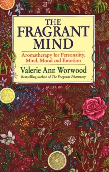 Image for The fragrant mind  : aromatherapy for personality, mind, mood and emotion