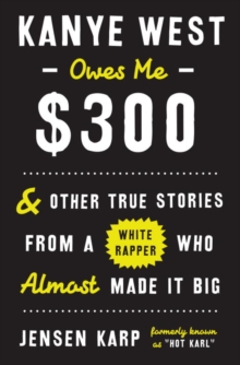 Image for Kanye West owes me $300 and other true stories from a white rapper who almost made it big