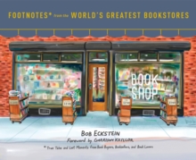 Footnotes from the World’s Greatest Bookstores: True Tales and Lost Moments from Book Buyers, Booksellers, and Book Lovers