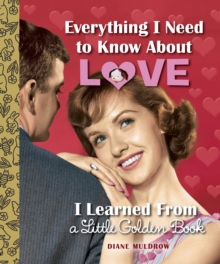 Everything I Need to Know About Love I Learned From a Little Golden Book