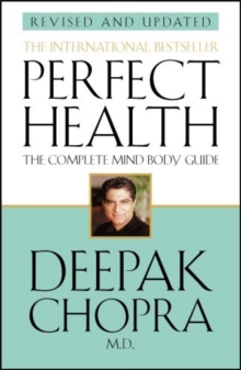 Perfect Health (Revised Edition): a step-by-step program to better mental and physical wellbeing from world-renowned author, doctor and self-help guru Deepak Chopra