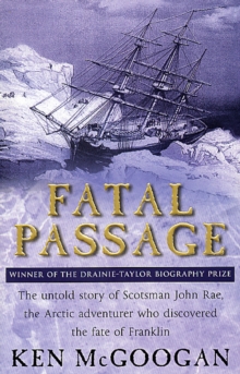 Image for Fatal passage  : the untold story of John Rae, the arctic adventurer who discovered the fate of Franklin